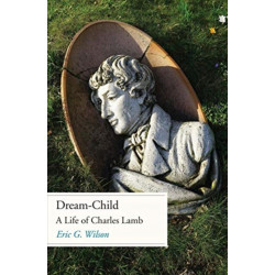 Dream-Child: A Life of Charles Lamb