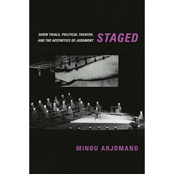 Staged: Show Trials, Political Theater, and the Aesthetics of Judgment