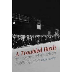 A Troubled Birth: The 1930s and American Public Opinion