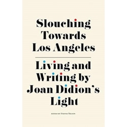 Slouching Towards Los Angeles: Living and Writing by Joan Didion's Light