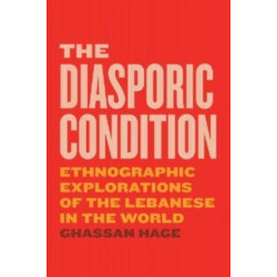 The Diasporic Condition: Ethnographic Explorations of the Lebanese in the World