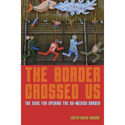 The Border Crossed Us: The Case for Opening the US-Mexico Border
