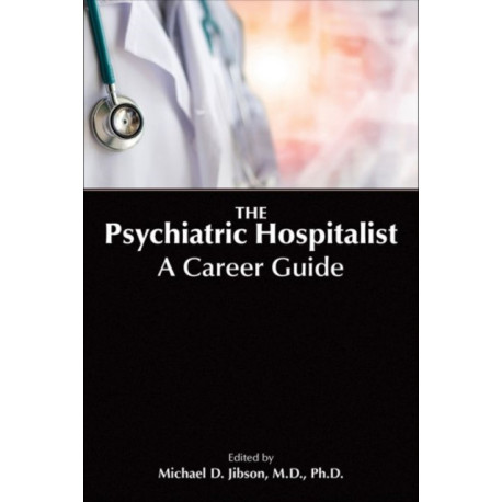 The Psychiatric Hospitalist: A Career Guide