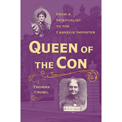 Queen of the Con: From a Spiritualist to the Carnegie Imposter