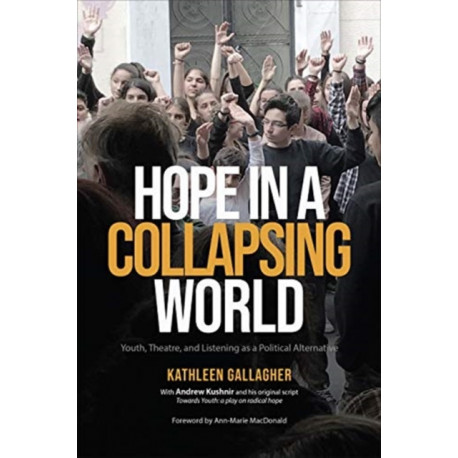 Hope in a Collapsing World: Youth, Theatre, and Listening As a Political Alternative