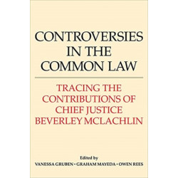 Controversies in the Common Law: Tracing the Contributions of Chief Justice Beverley McLachlin