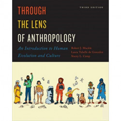 Through the Lens of Anthropology: An Introduction to Human Evolution and Culture, Third Edition