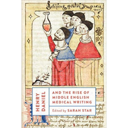 Henry Daniel and the Rise of Middle English Medical Writing