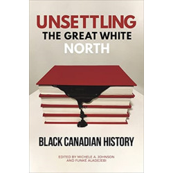 Unsettling the Great White North: Black Canadian History