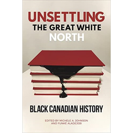 Unsettling the Great White North: Black Canadian History
