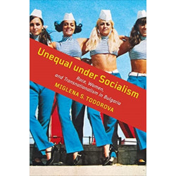 Unequal Under Socialism: Race, Women, and Transnationalism in Bulgaria