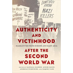 Authenticity and Victimhood After the Second World War: Narratives from Europe and East Asia