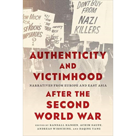 Authenticity and Victimhood After the Second World War: Narratives from Europe and East Asia