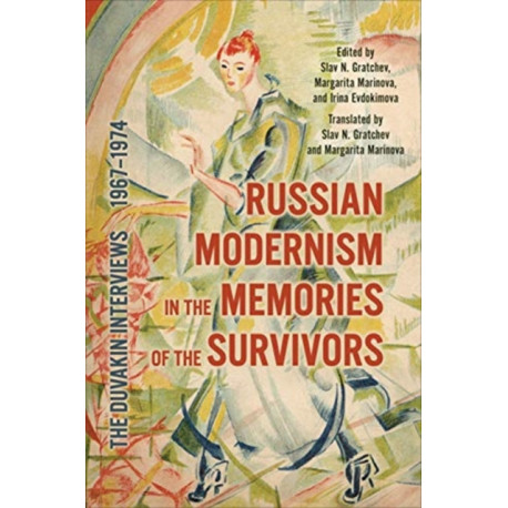 Russian Modernism in the Memories of the Survivors: The Duvakin Interviews, 1967-1974