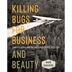 Killing Bugs for Business and Beauty: Canada's Aerial War Against Forest Pests, 1913-1930