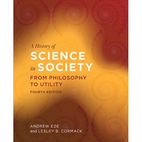 A History of Science in Society: From Philosophy to Utility, Fourth Edition