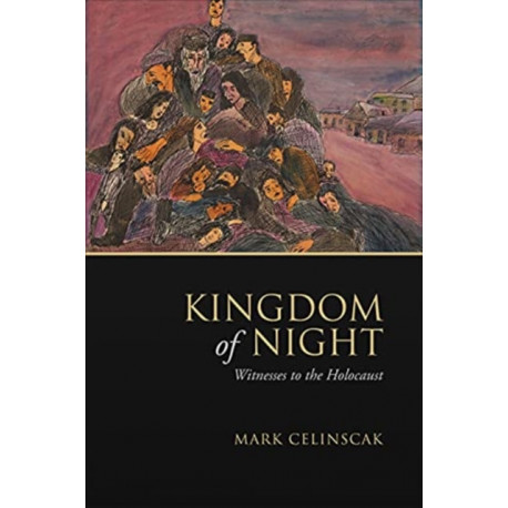 Kingdom of Night: Witnesses to the Holocaust