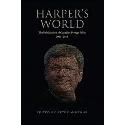 Harper's World: The Politicization of Canadian Foreign Policy, 2006-2015