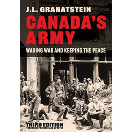 Canada's Army: Waging War and Keeping the Peace, Third Edition