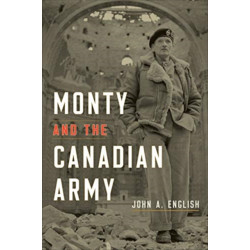 Monty and the Canadian Army: A Military Triumph