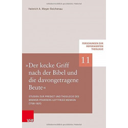 &quot;Der kecke Griff nach der Bibel und die davongetragene Beute&quot;: Studien zu Predigt und Theologie des Bremer Pfarrers Gottfried Menken (1768-1831)