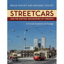 Streetcars and the Shifting Geographies of Toronto: A Visual Analysis of Change