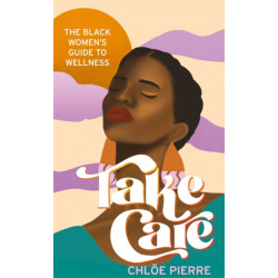 Take Care: The Black Women's Guide to Wellness