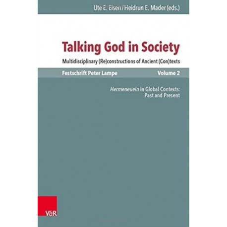 Talking God in Society: Multidisciplinary (Re)constructions of Ancient (Con)texts. Festschrift for Peter Lampe