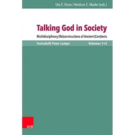 Talking God in Society: Multidisciplinary (Re)constructions of Ancient (Con)texts. Festschrift for Peter Lampe