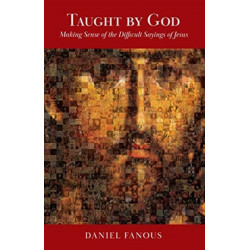 Taught by God: Making Sense of the Difficult Sayings of Jesus