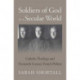 Soldiers of God in a Secular World: Catholic Theology and Twentieth-Century French Politics