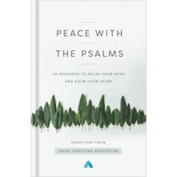 Peace with the Psalms: 40 Readings to Relax Your Mind and Calm Your Heart