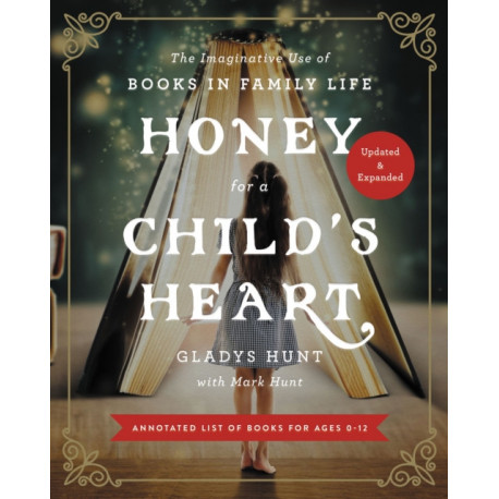 Honey for a Child's Heart Updated and Expanded: The Imaginative Use of Books in Family Life