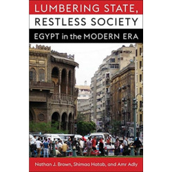 Lumbering State, Restless Society: Egypt in the Modern Era