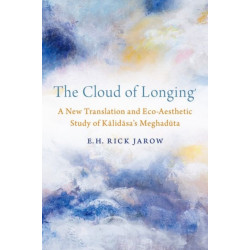 The Cloud of Longing: A New Translation and Eco-Aesthetic Study of Kalidasa's Meghaduta