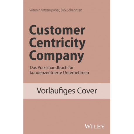 Das kundenzentrierte Unternehmen: Ein Praxishandbuch