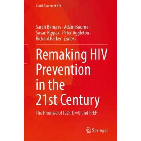 Remaking HIV Prevention in the 21st Century: The Promise of TasP, U-U and PrEP