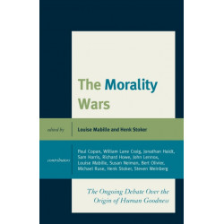 The Morality Wars: The Ongoing Debate Over The Origin Of Human Goodness