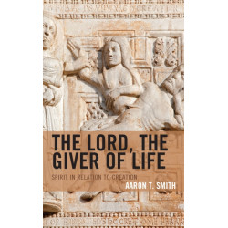 The Lord, the Giver of Life: Spirit in Relation to Creation