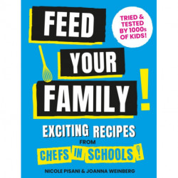 Feed Your Family: Exciting recipes from Chefs in Schools, Tried and Tested by 1000s of kids