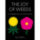 The Joy of Weeds: A Celebration of Wild Plants
