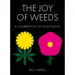 The Joy of Weeds: A Celebration of Wild Plants