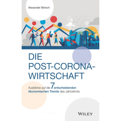 Die Post-Corona-Wirtschaft: Ausblicke auf die 7 entscheidenden okonomischen Trends des Jahrzehnts