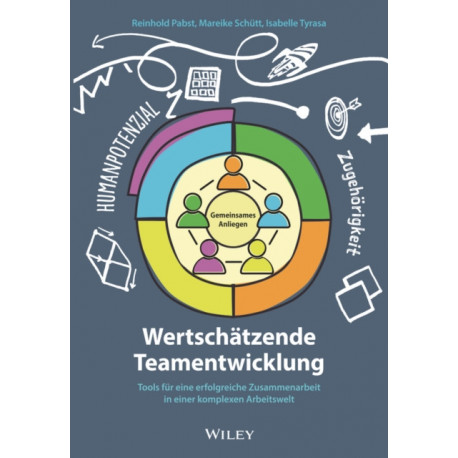 Wertschatzende Teamentwicklung: Tools fur eine erfolgreiche Zusammenarbeit in einer komplexen Arbeitswelt