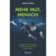 Mehr Mut, Mensch!: Angste uber Bord werfen, entschlossen durchtauchen, Ziele erreichen