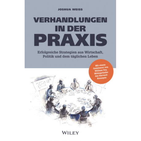 Verhandlungen in der Praxis: Erfolgreiche Strategien aus Wirtschaft, Politik und dem taglichen Leben