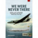 We Were Never There Volume 1: CIA U-2 Operations over Europe, USSR, and the Middle East, 1956-1960