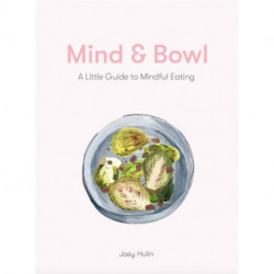 Mind & Bowl: A Guide to Mindful Eating & Cooking