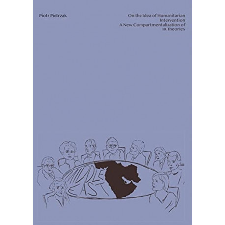 On the Idea of Humanitarian Intervention: A New Compartmentalization of IR Theories