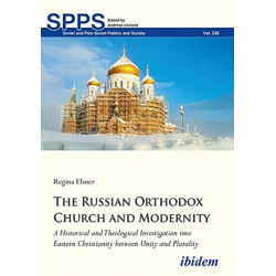 The Russian Orthodox Church and Modernity: A Historical and Theological Investigation into Eastern Christianity between Unity and Plurality